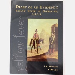 Diary of an Epidemic: Yellow Fever in Gibraltar 1828 ( L.A . Sawchuk and S. Benady)